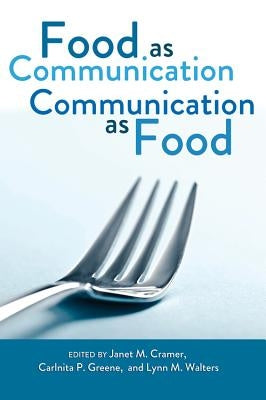 Food as Communication- Communication as Food by Cramer, Janet M.