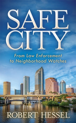 Safe City: From Law Enforcement to Neighborhood Watches by Hessel, Robert