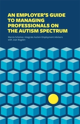 An Employer's Guide to Managing Professionals on the Autism Spectrum by Integrate