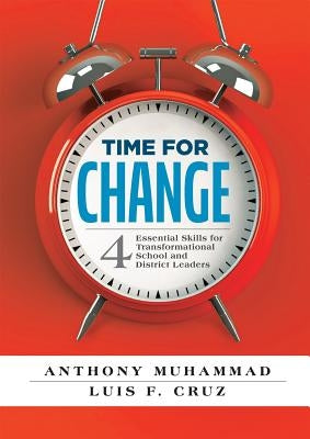 Time for Change: Four Essential Skills for Transformational School and District Leaders (Educational Leadership Development for Change Management) by Muhammad, Anthony