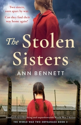 The Stolen Sisters: Absolutely heartbreaking and unputdownable World War 2 fiction by Bennett, Ann