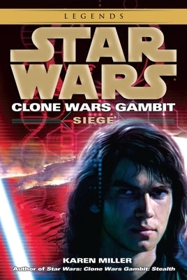Siege: Star Wars Legends (Clone Wars Gambit) by Miller, Karen