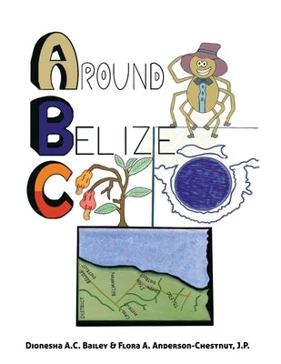ABC Around Belize by Bailey, Dionesha A. C.