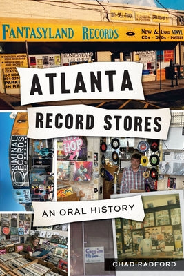 Atlanta Record Stores: An Oral History by Radford, Chad