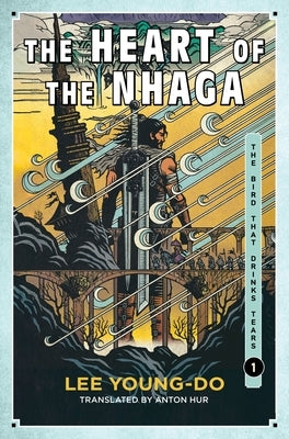 The Heart of the Nhaga: Book One of the Bird That Drinks Tears by Young-Do, Lee