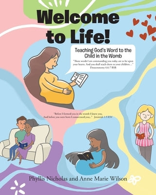 Welcome to Life!: Teaching God's Word to the Child in the Womb by Nicholas, Phyllis