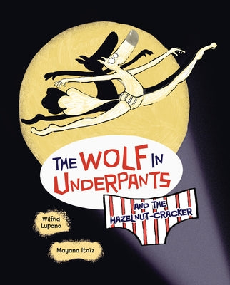 The Wolf in Underpants and the Hazelnut-Cracker by Lupano, Wilfrid