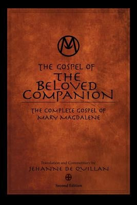 The Gospel of the Beloved Companion: The Complete Gospel of Mary Magdalene by De Quillan, Jehanne
