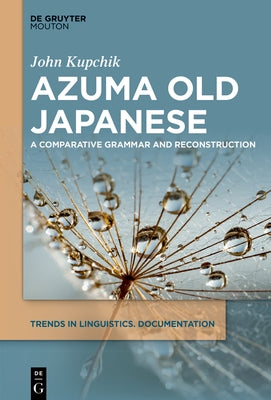 Azuma Old Japanese: A Comparative Grammar and Reconstruction by Kupchik, John