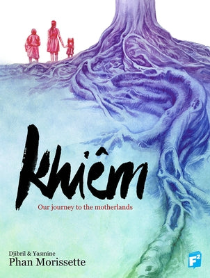 Khiem: Our Journey Through the Motherlands by Morissette-Phan, Djibril