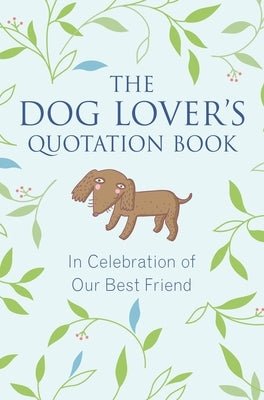 The Dog Lover's Quotation Book: In Celebration of Our Best Friend by Brielyn, Jo