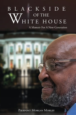 Black Side of the White House: A Memoir for a New Generation by Mobley, Pierpont Morgan