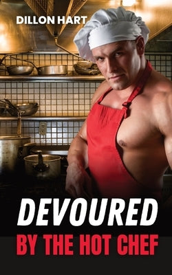 Devoured by the Hot Chef: Gay Romance by Hart, Dillon