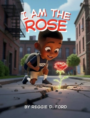 I Am the Rose by Ford, Reggie D.