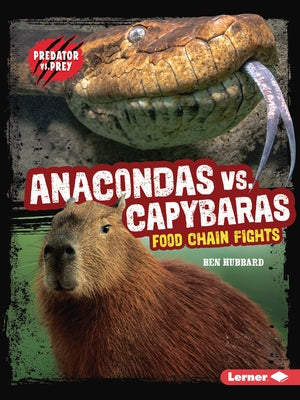 Anacondas vs. Capybaras: Food Chain Fights by Hubbard, Ben