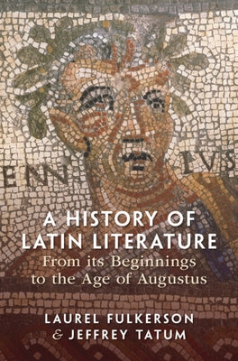 A History of Latin Literature from its Beginnings to the Age of Augustus by Fulkerson, Laurel