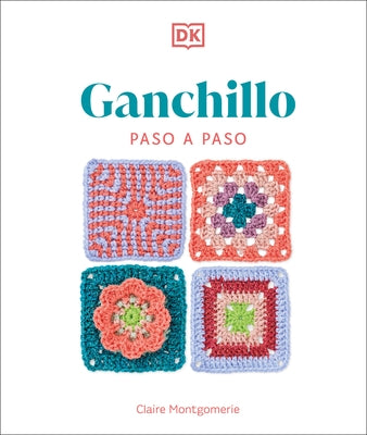 Ganchillo Paso a Paso (Crochet Stitches Step-By-Step) by Montgomerie, Claire