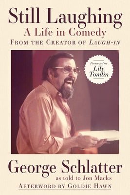 Still Laughing: A Life in Comedy (from the Creator of Laugh-In) by Schlatter, George