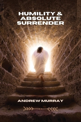 Humility & Absolute Surrender by Murray, Andrew