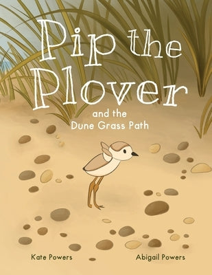 Pip the Plover and the Dune Grass Path by Powers, Kate