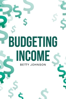 Budgeting Income by Johnson, Betty