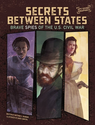 Secrets Between States: Brave Spies of the U.S. Civil War by Manning, Matthew K.