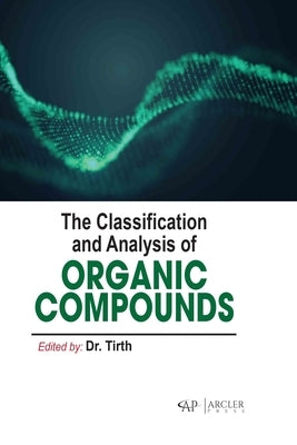 The Classification and Analysis of Organic Compounds by Tirth, Tirth