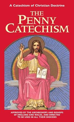 The Penny Catechism: A Catechism of Christian Doctrine by Anonymous
