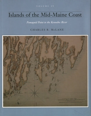 Islands of the Mid Coast: Pemiquid Point to the Kennebec River by McLane, Charles B.