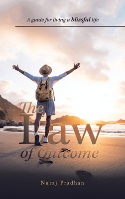 The Law of Outcome: A Guide for Living a Blissful Life by Pradhan, Nuraj