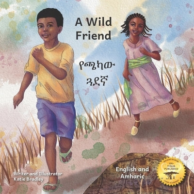 A Wild Friend: The Giant Ethiopian Leopard Tortoise in English and Amharic by Ready Set Go Books