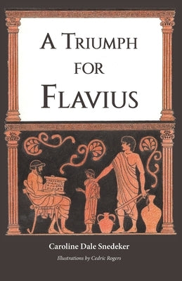 A Triumph for Flavius by Snedeker, Caroline Dale