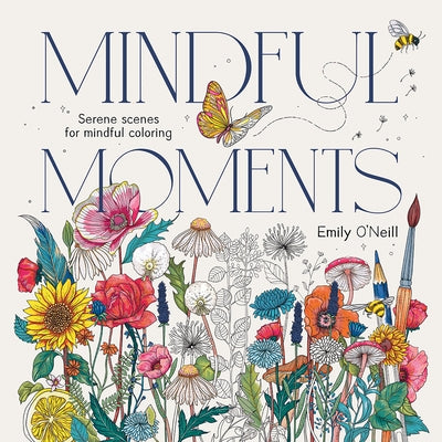 Mindful Moments (Us Edition): Serene Scenes for Mindful Coloring by O'Neill, Emily