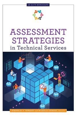 Assessment Strategies in Technical Services by Edwards, Kimberley A.