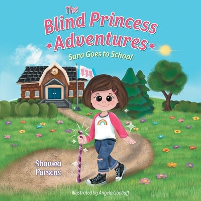 The Blind Princess Adventures: Sara Goes to School by Parsons, Shawna