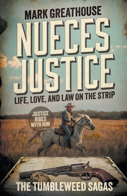 Nueces Justice: Life, Love, and Law on the Strip (A Western Adventure Series) by Greathouse, Mark