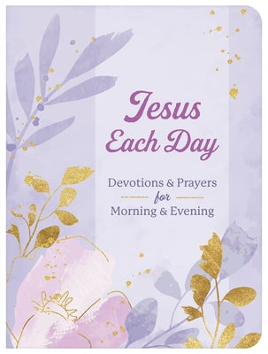 Jesus Each Day Devotions & Prayers for Morning & Evening by Compiled by Barbour Staff