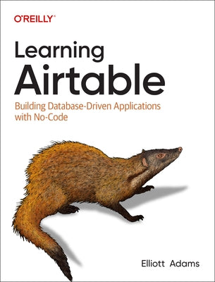 Learning Airtable: Building Database-Driven Applications with No-Code by Adams, Elliott