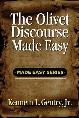 The Olivet Discoures Made Easy by Gentry, Kenneth L.