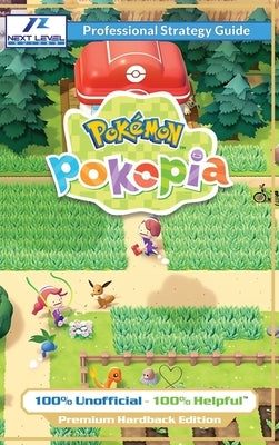 Pokemon Pokopia Strategy Guide Book (Full Color Premium Hardback): 100% Unofficial - 100% Helpful Walkthrough by Guides, Next Level
