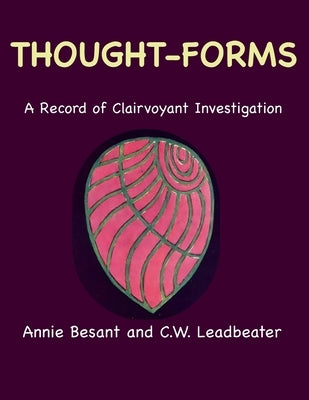 Thought-Forms: A Record of Clairvoyant Investigation (Color Edition) by Besant, Annie