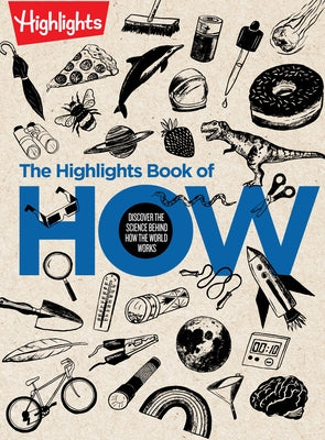 The Highlights Book of How: Discover the Science Behind How the World Works, Hands-On Activities & Experiments for Kids, 100+ Activities to Learn How by Highlights