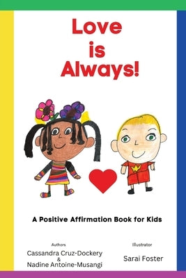 Love is Always!: A Positive Affirmation Book for Kids by Cruz-Dockery, Cassandra