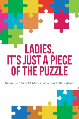 Ladies, It's Just a Piece of the Puzzle by Lance Ba M. Ed Ed S., Yolanda