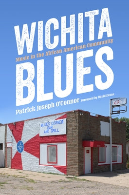 Wichita Blues: Music in the African American Community by O'Connor, Patrick Joseph