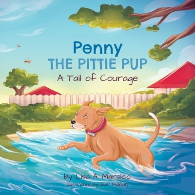 Penny the Pittie Pup: A Tail of Courage by Marsico, Lisa A.