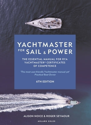 Yachtmaster for Sail and Power 6th Edition: The Essential Manual for Rya Yachtmaster(r) Certificates of Competence by Seymour, Roger