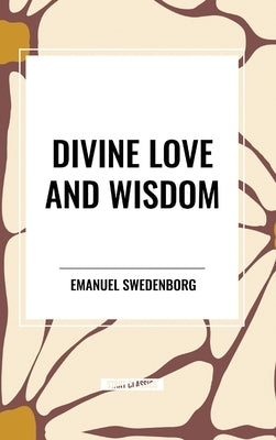Divine Love and Wisdom by Swedenborg, Emanuel