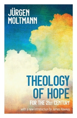 Theology of Hope: For the 21st Century by Moltmann, J&#195;&#188;rgen