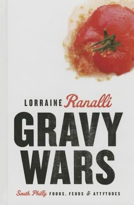 Gravy Wars: South Philly Foods, Feuds & Attytudes by Ranalli, Lorraine